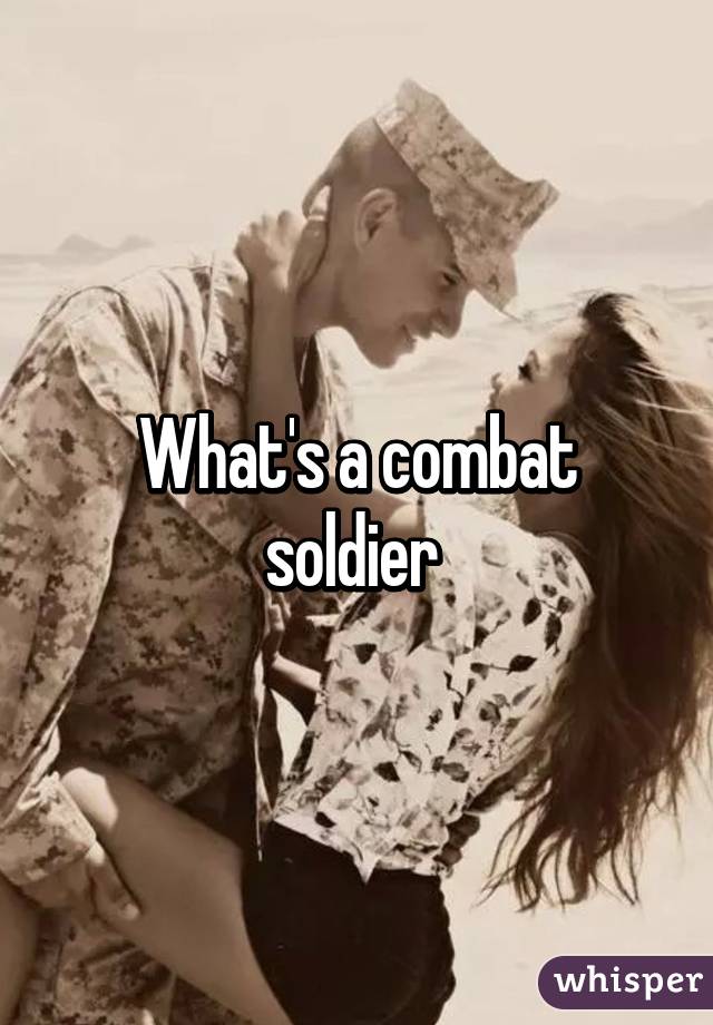 What's a combat soldier 