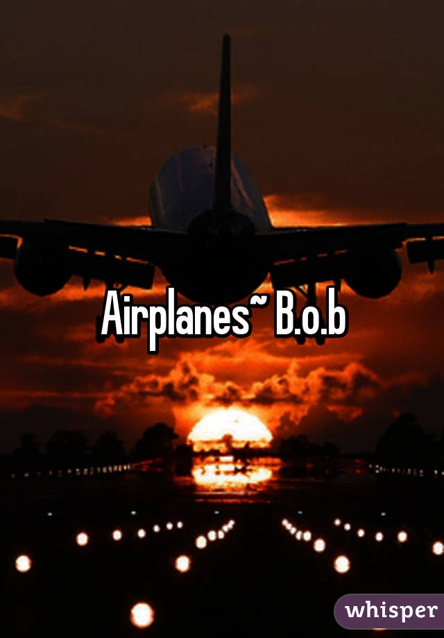 Airplanes~ B.o.b