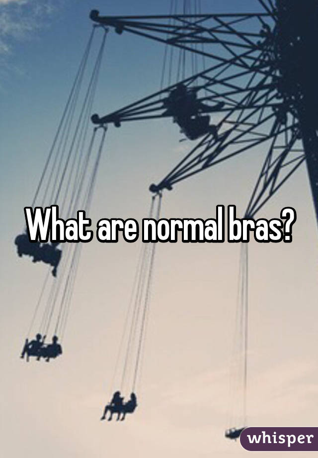 What are normal bras?