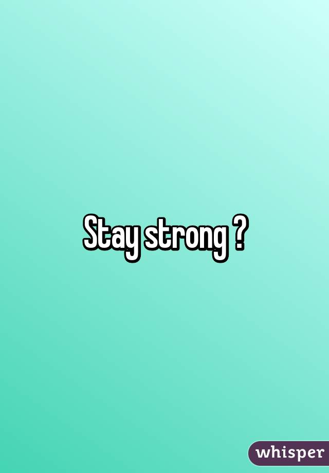 Stay strong 💛