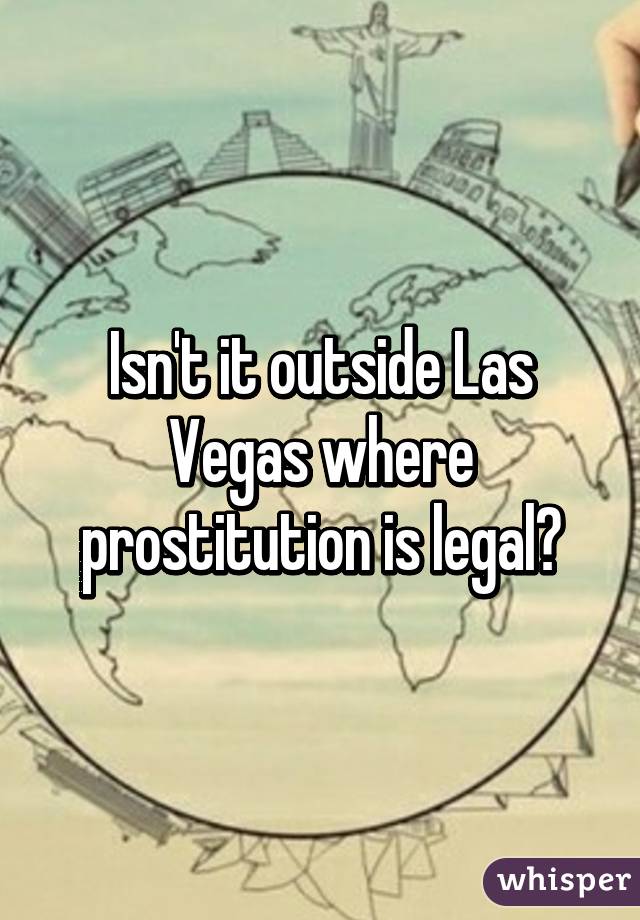 Isn't it outside Las Vegas where prostitution is legal?