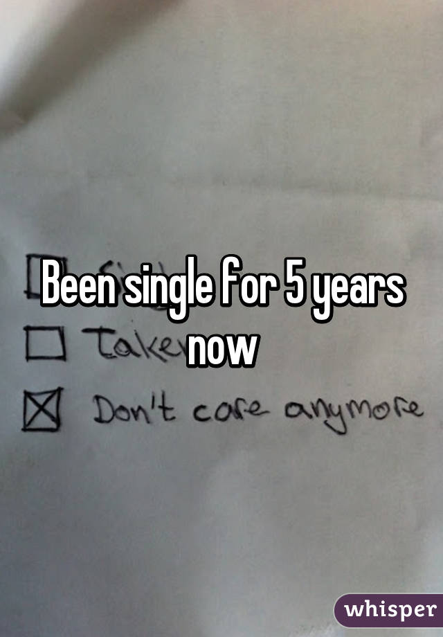 Been single for 5 years now