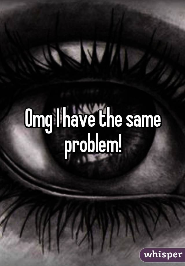 Omg I have the same problem!