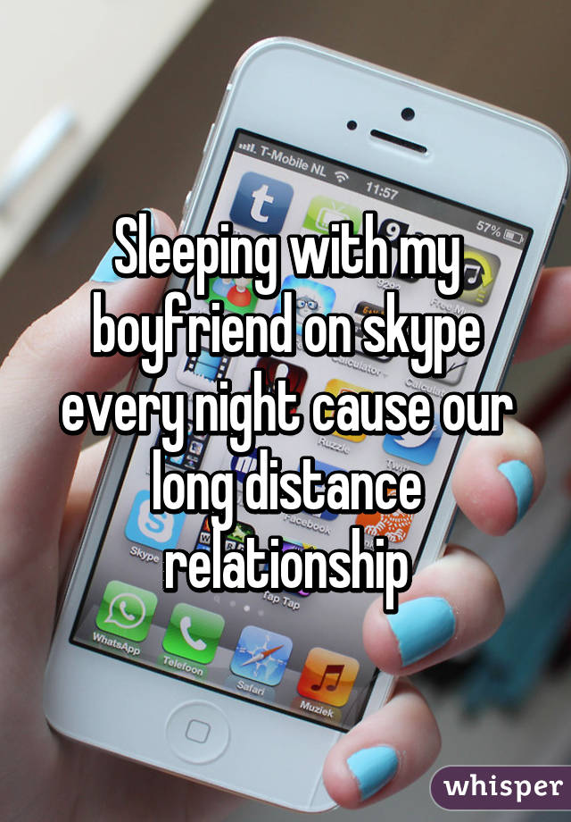 Sleeping with my boyfriend on skype every night cause our long distance relationship