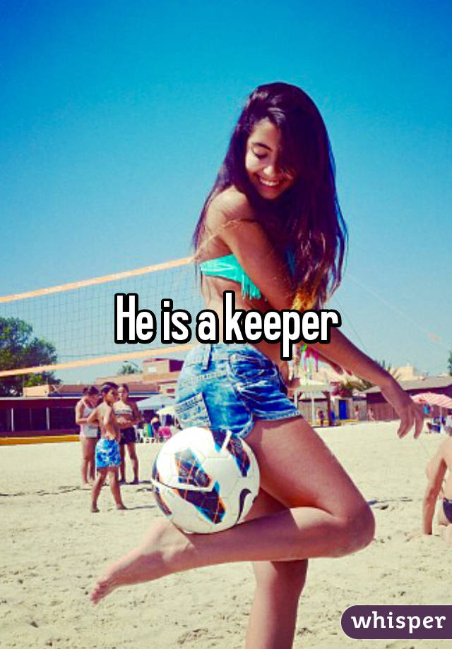 He is a keeper