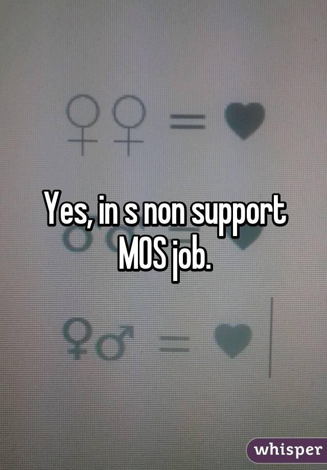 Yes, in s non support MOS job.