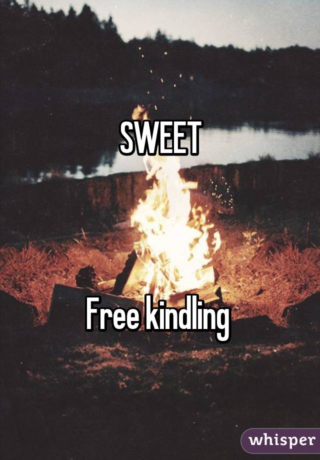 SWEET



Free kindling 