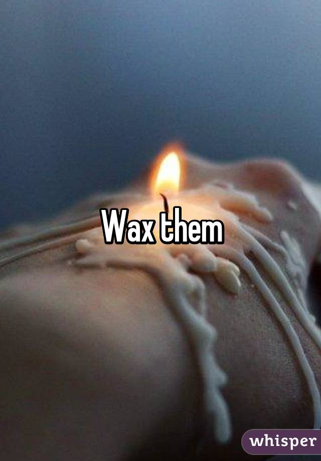 Wax them