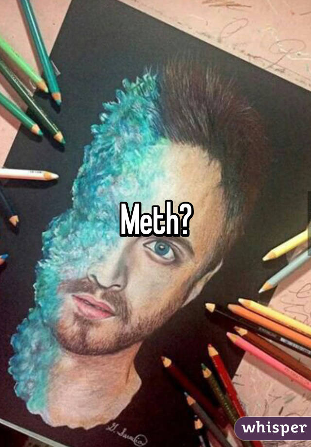 Meth?