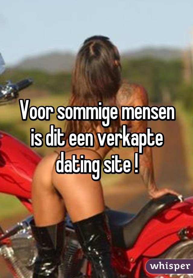 Voor sommige mensen is dit een verkapte dating site !