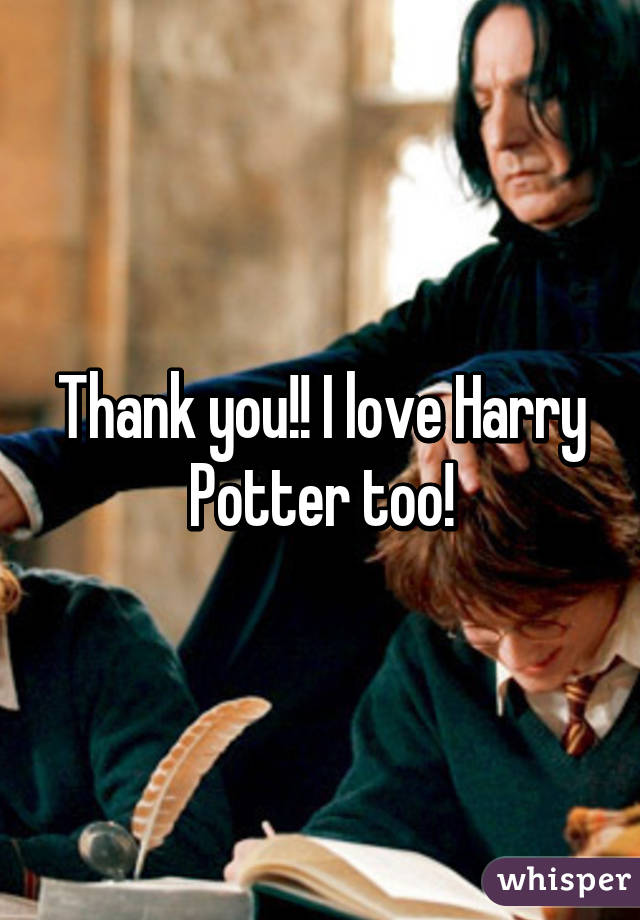 Thank you!! I love Harry Potter too!