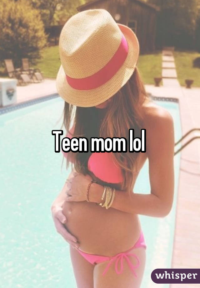 Teen mom lol 