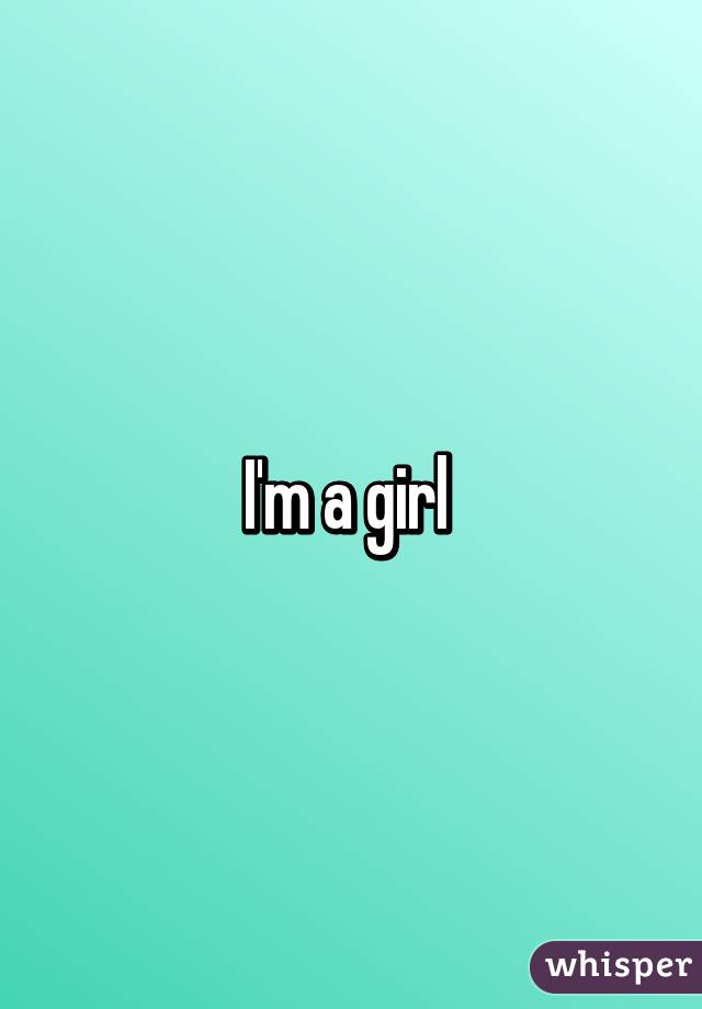 I'm a girl 