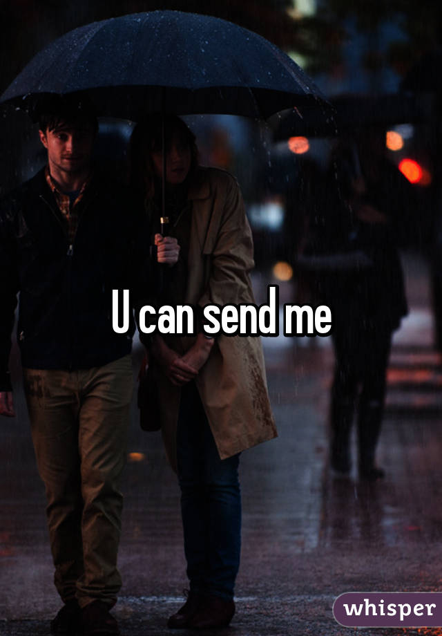 U can send me