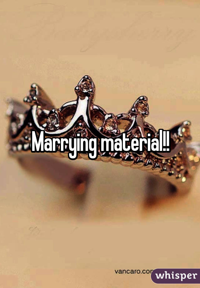 Marrying material!!