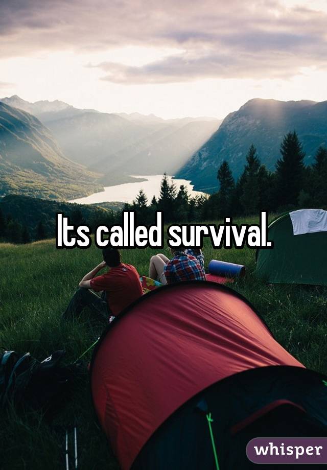 Its called survival.