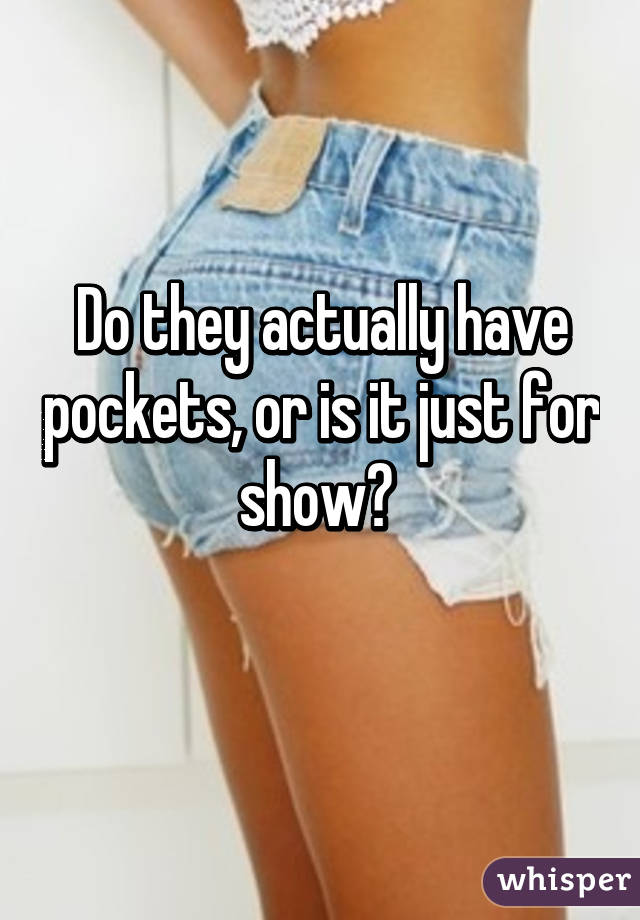 Do they actually have pockets, or is it just for show? 
