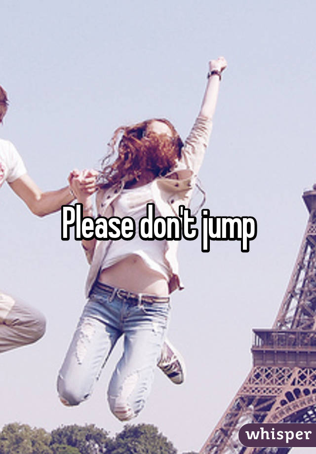 Please don't jump