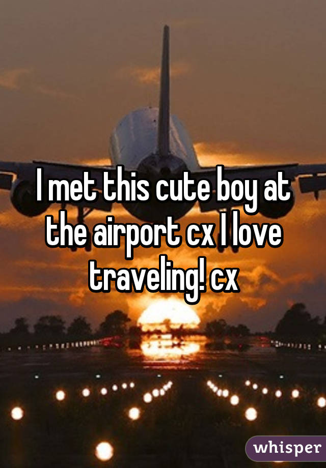 I met this cute boy at the airport cx I love traveling! cx