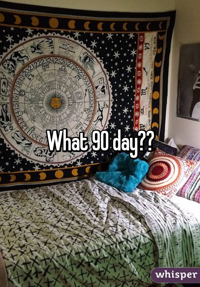 What 90 day??