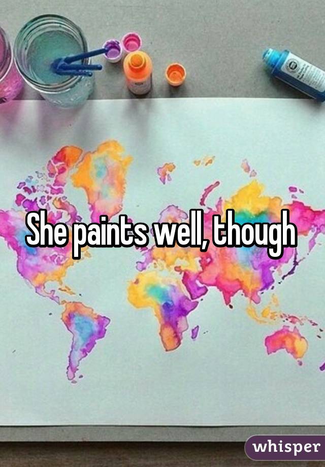 She paints well, though 