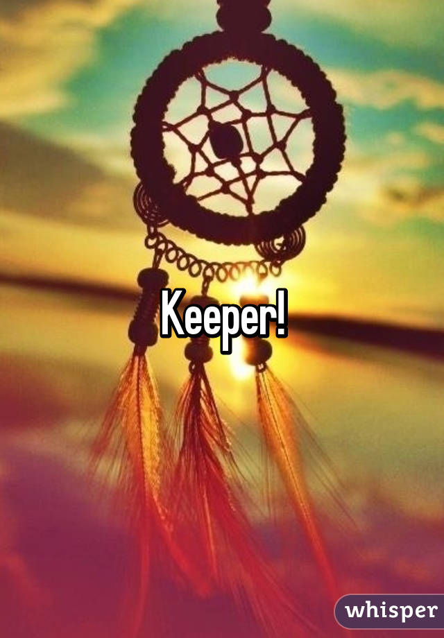 Keeper!