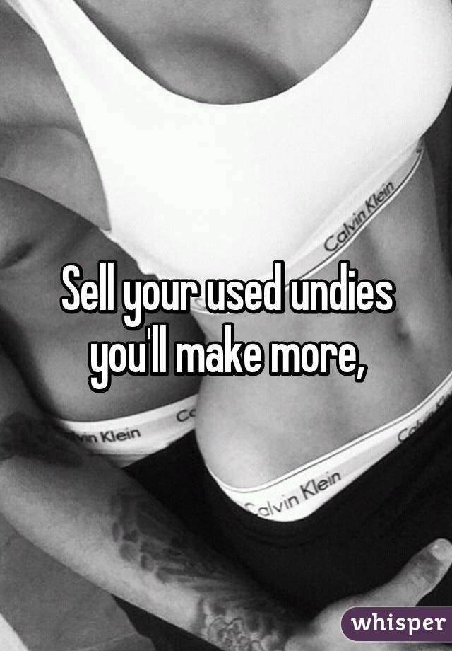 Sell your used undies you'll make more,