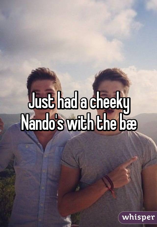 Just had a cheeky Nando's with the bæ