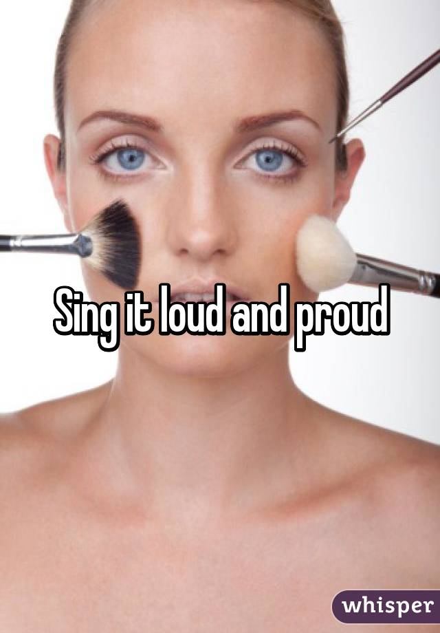 Sing it loud and proud