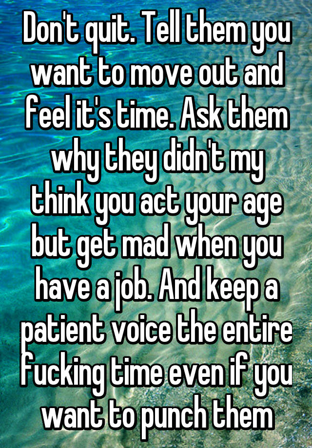 don-t-quit-tell-them-you-want-to-move-out-and-feel-it-s-time-ask-them