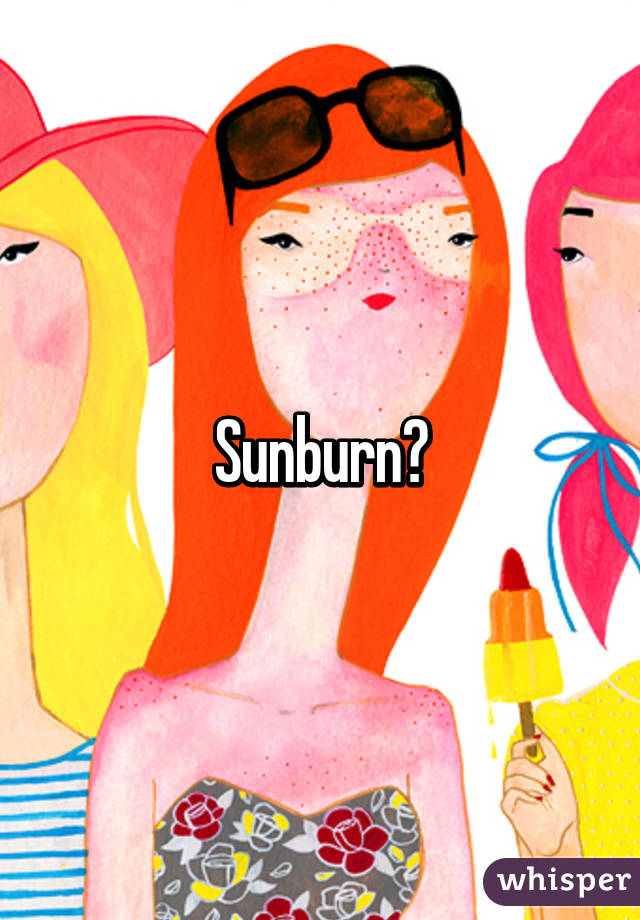 Sunburn?