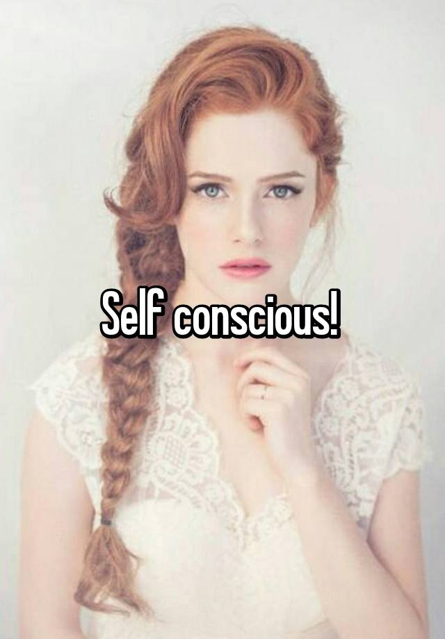 self-conscious