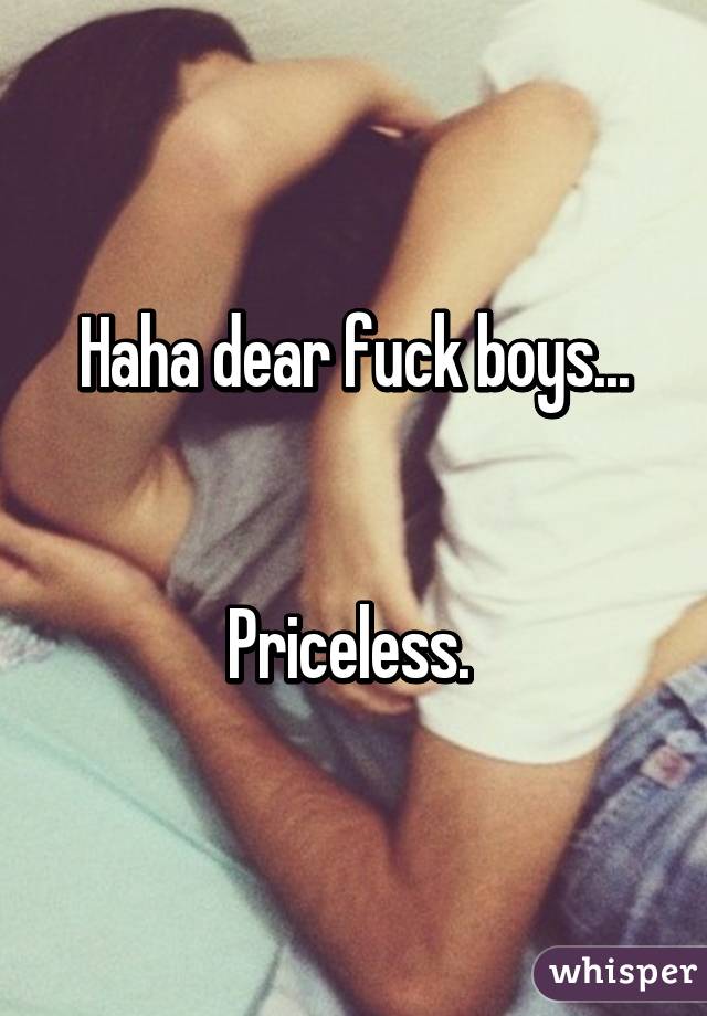 Haha dear fuck boys...


Priceless. 