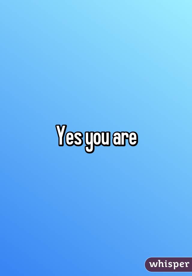 Yes you are