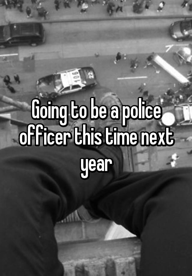 going-to-be-a-police-officer-this-time-next-year