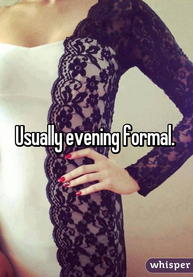 Usually evening formal. 