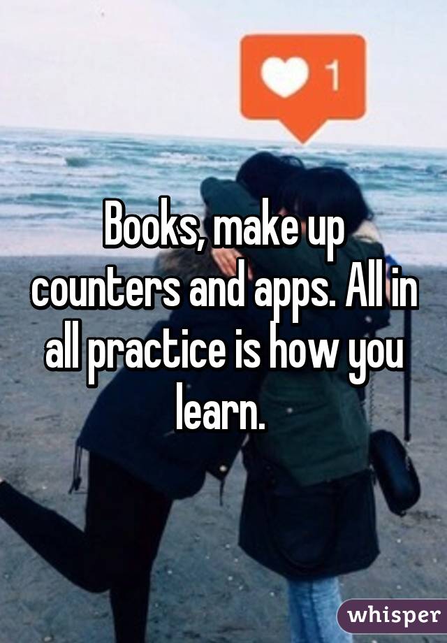 Books, make up counters and apps. All in all practice is how you learn. 