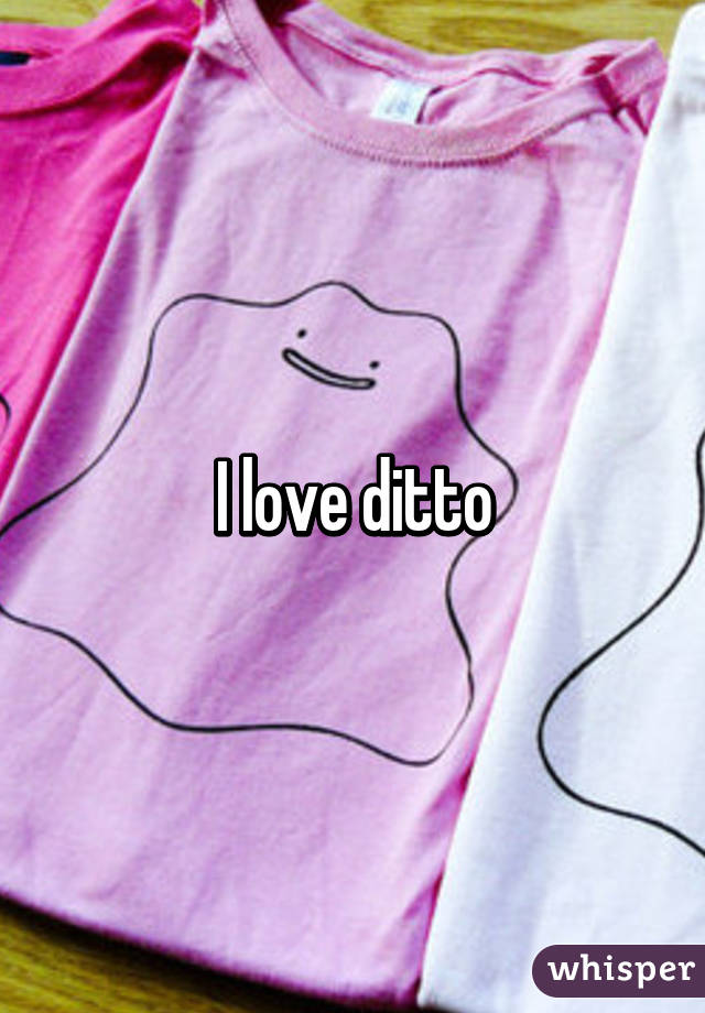 I love ditto