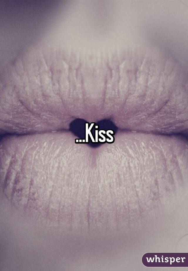 ...Kiss
