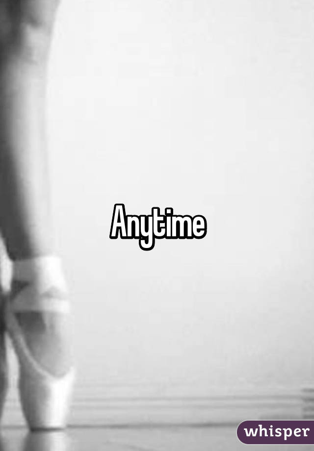 Anytime