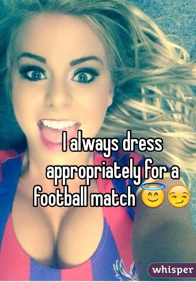 I always dress appropriately for a football match 😇😏