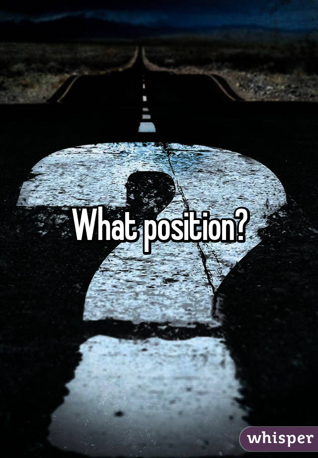 What position?