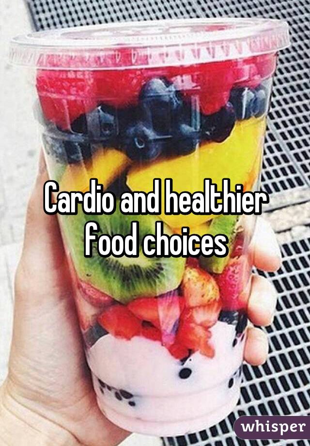 Cardio and healthier food choices