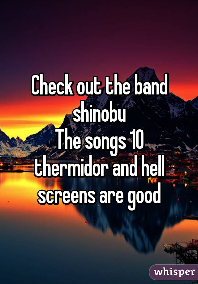 Check out the band shinobu
The songs 10 thermidor and hell screens are good