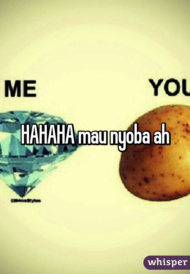 HAHAHA mau nyoba ah