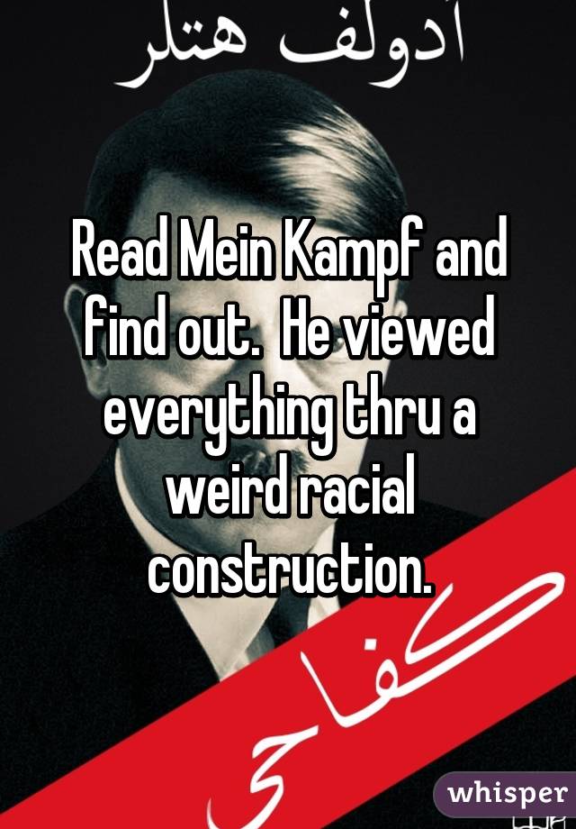 Read Mein Kampf and find out.  He viewed everything thru a weird racial construction.