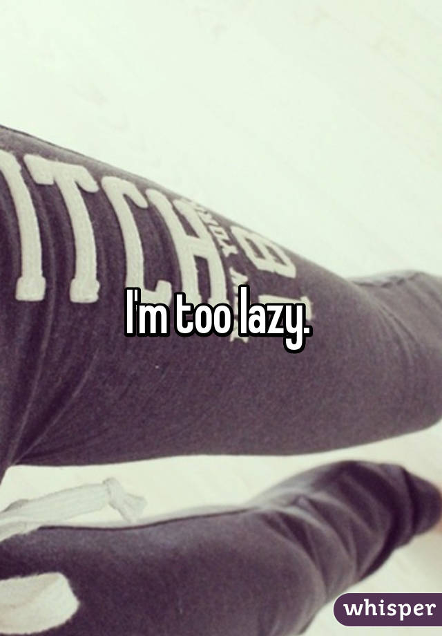 I'm too lazy. 