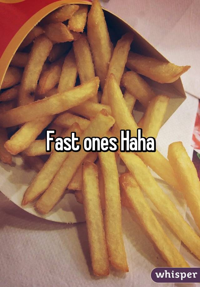 Fast ones Haha