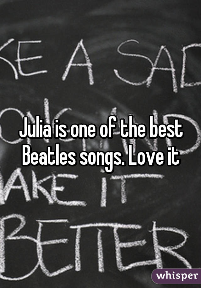 Julia is one of the best Beatles songs. Love it