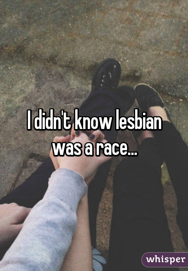 I didn't know lesbian was a race...